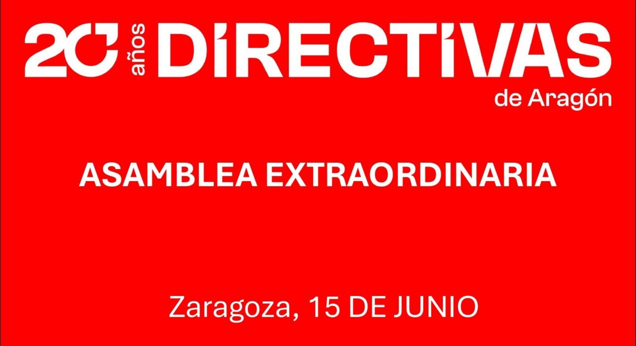 15 de junio - CONVOCATORIA DE ASAMBLEA GENERAL ORDINARIA DE LA ASOCIACIÓN DIRECTIVAS DE ARAGÓN.